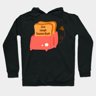 Live, Laugh, Toaster Bath Hoodie